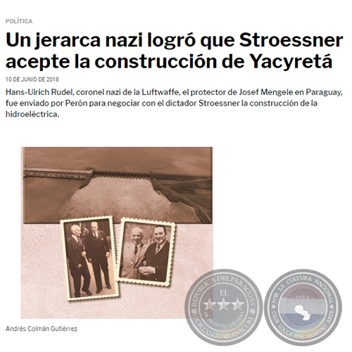 UN JERARCA NAZI LOGR QUE STROESSNER ACEPTE LA CONSTRUCCIN DE YACYRET - Por ANDRS COLMN GUTIRREZ - Domingo, 10 de Junio de 2018